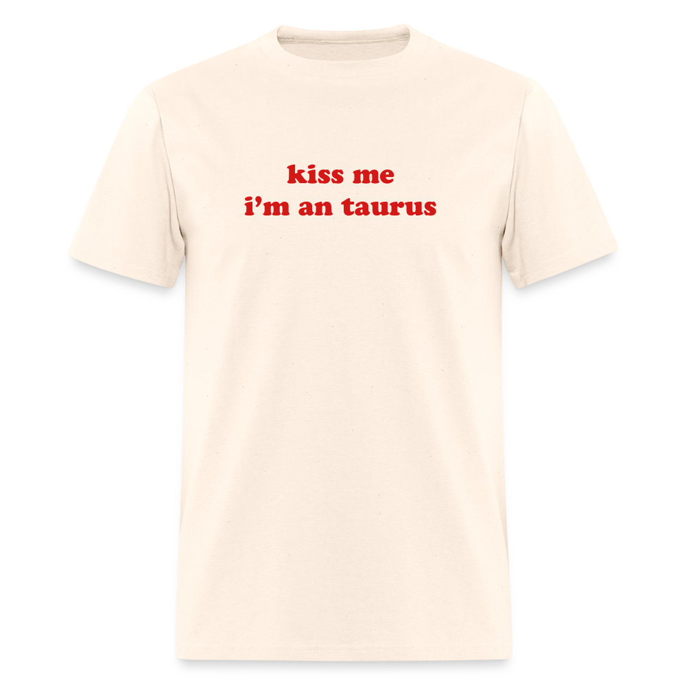 kiss me I’m a taurus Unisex Classic T-Shirt - natural