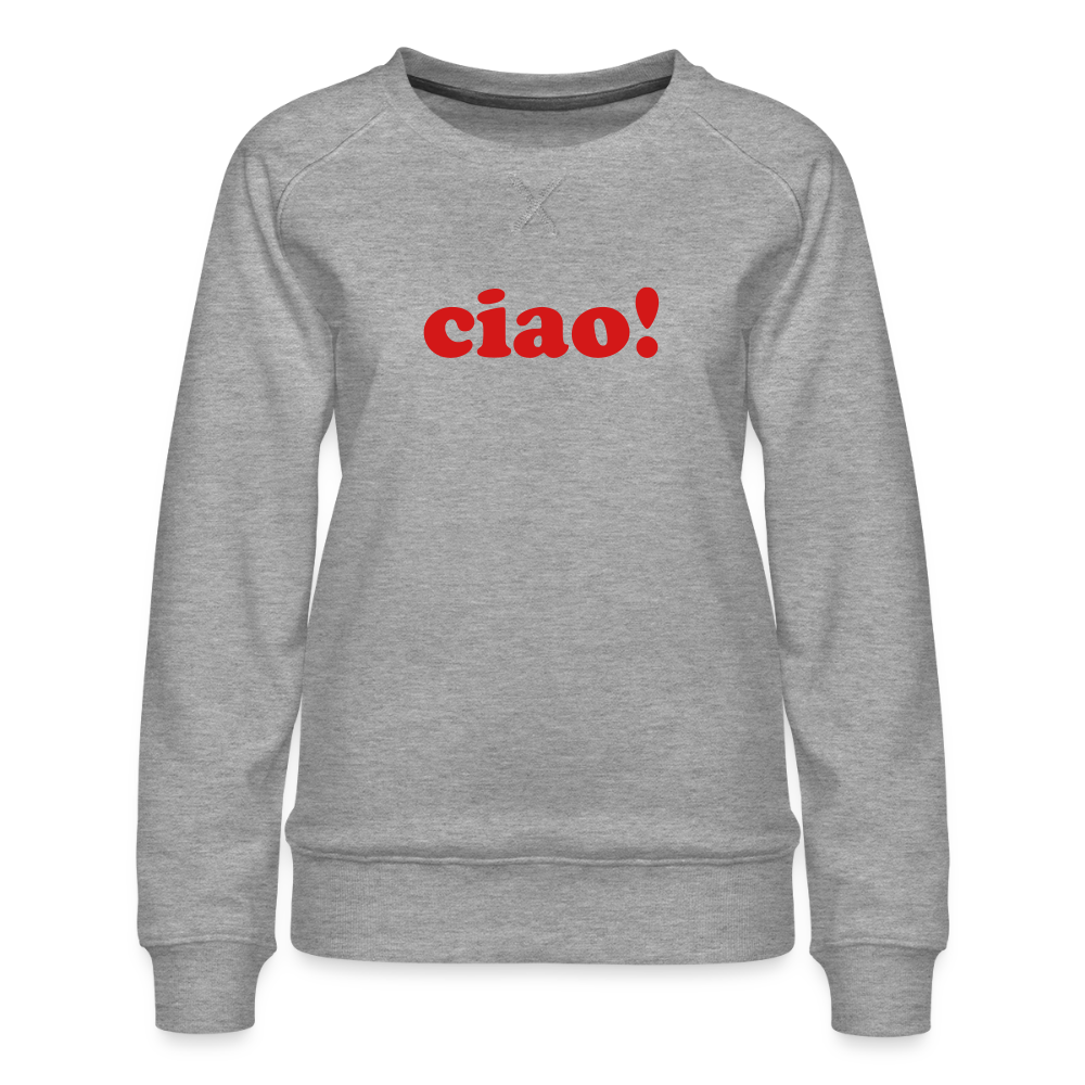 Ciao! Women’s Premium Sweatshirt - heather grey