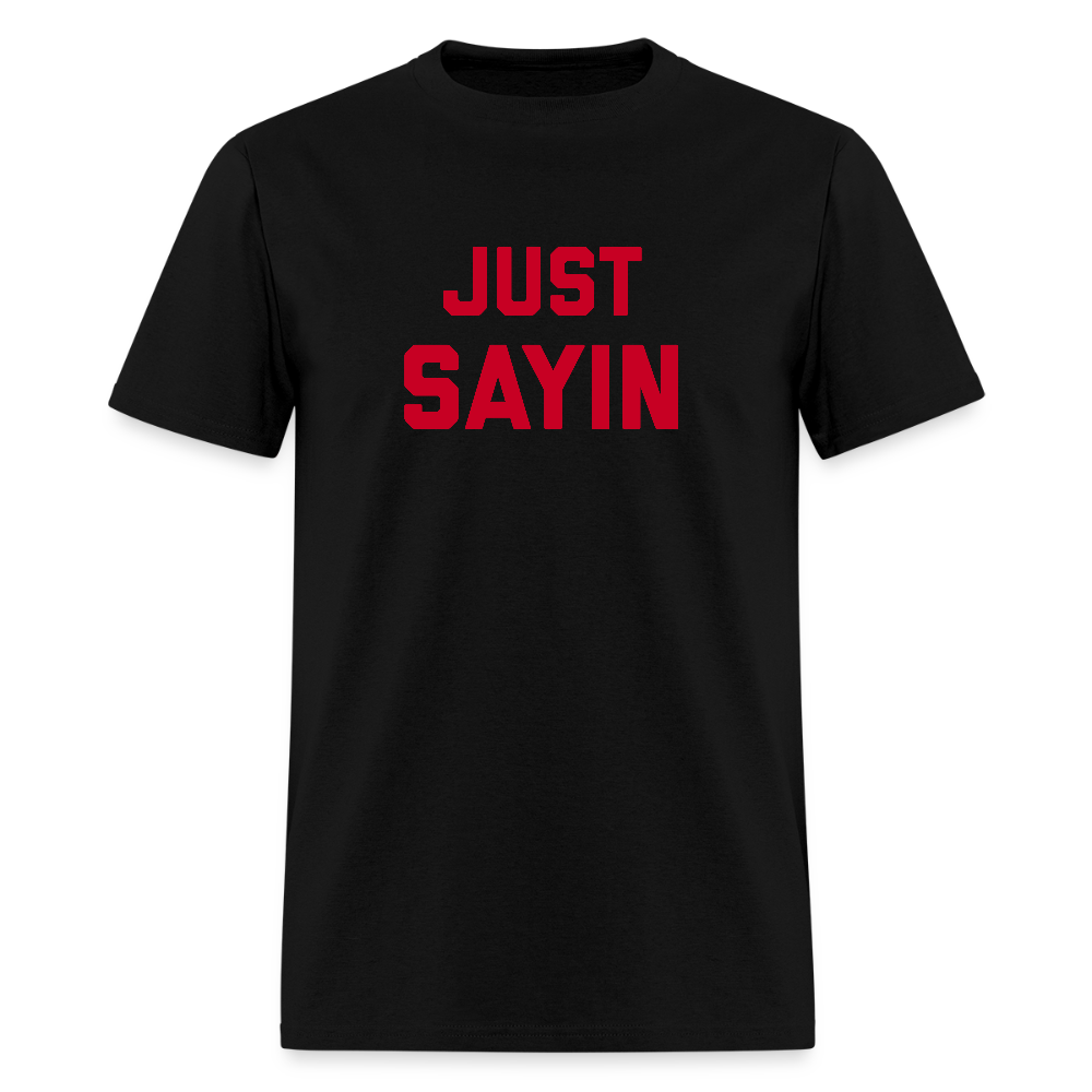 Just Sayin Men's T-Shirt | GILDAN 5000 - black