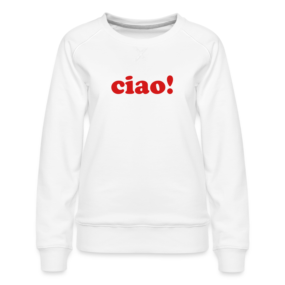 Ciao! Women’s Premium Sweatshirt - white