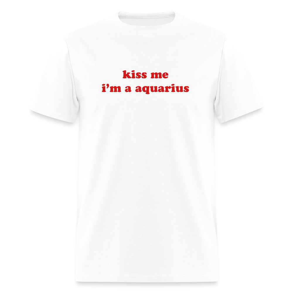 kiss me I’m an aquarius Unisex Classic T-Shirt - white