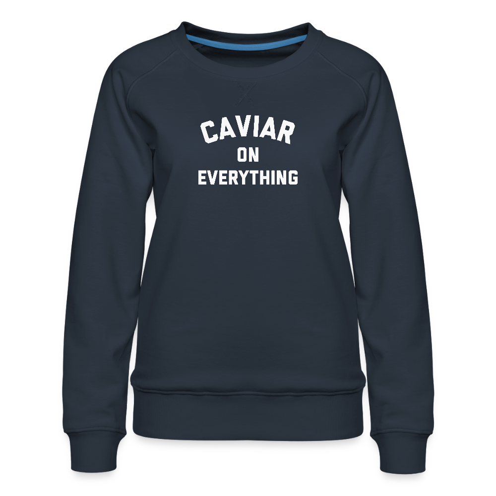 Caviar on Everything Women’s Premium Sweatshirt - navy