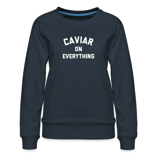 Caviar on Everything Women’s Premium Sweatshirt - navy