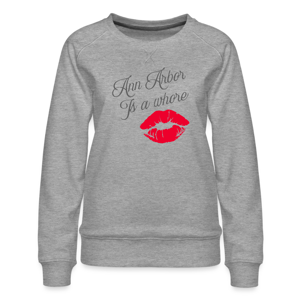 Ann Arbor is aWhore Women’s Premium Sweatshirt - heather grey