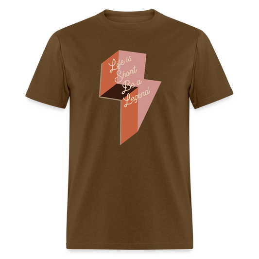 Life is Short Be a Legend Unisex Classic T-Shirt - brown