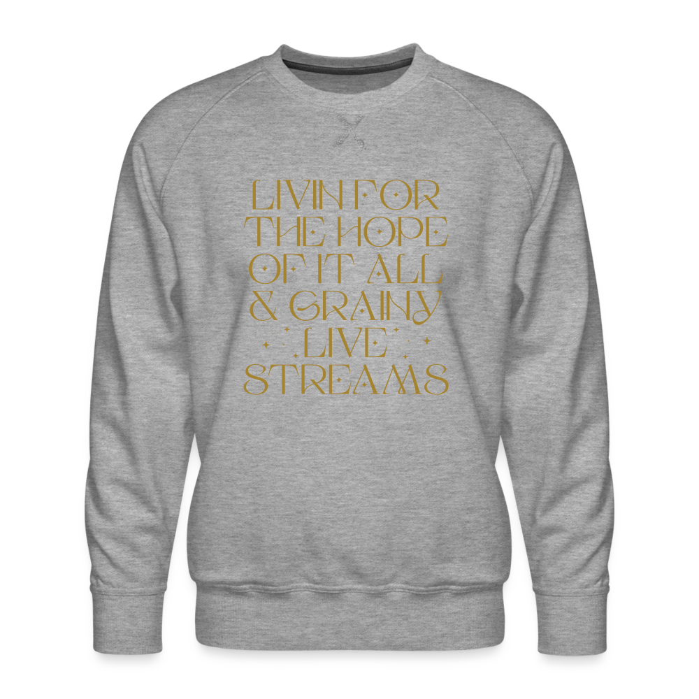 Livin for the Hope of it All & Grainy Livestreams Men’s Premium Sweatshirt - heather grey
