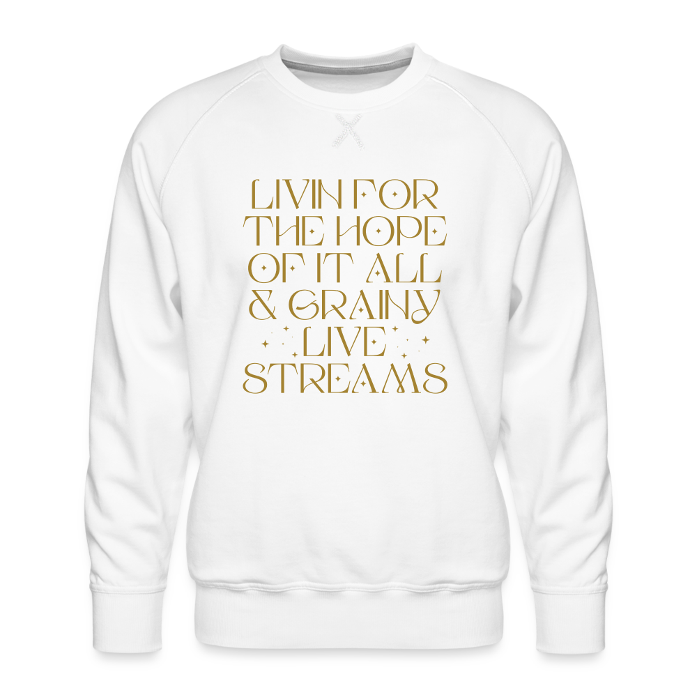 Livin for the Hope of it All & Grainy Livestreams Men’s Premium Sweatshirt - white