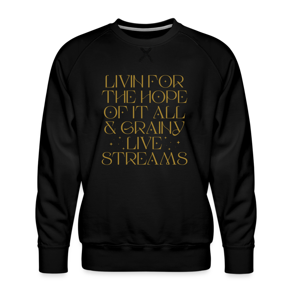 Livin for the Hope of it All & Grainy Livestreams Men’s Premium Sweatshirt - black