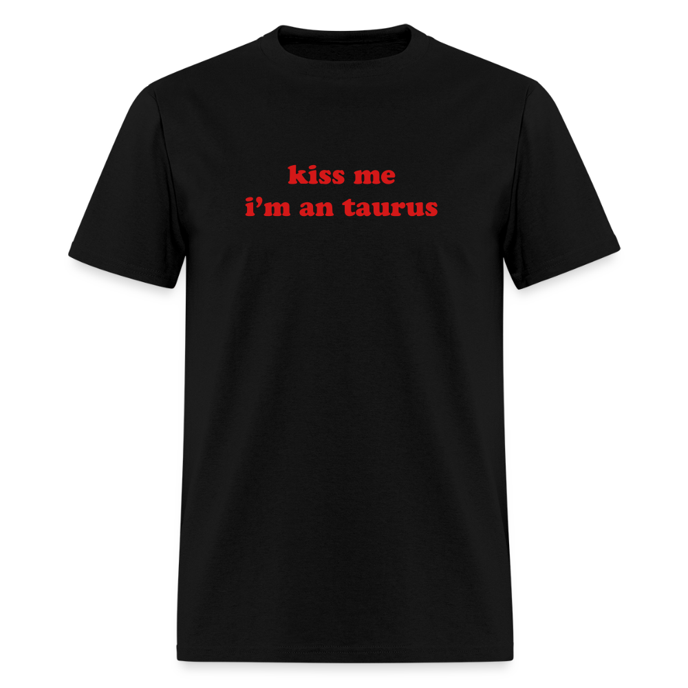 kiss me I’m a taurus Unisex Classic T-Shirt - black