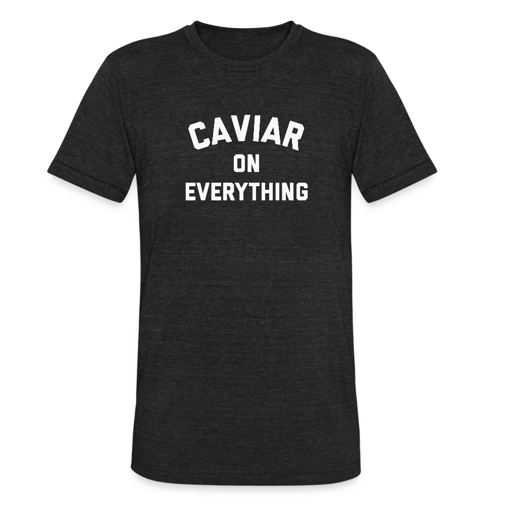 Caviar on Everything Unisex Tri-Blend T-Shirt - heather black
