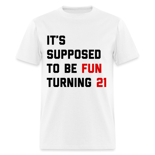 It's Supposed to Be Fun Turning 21 Unisex Classic T-Shirt - white