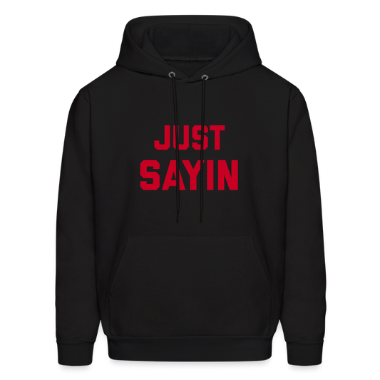 Just Sayin Men's Hoodie - black