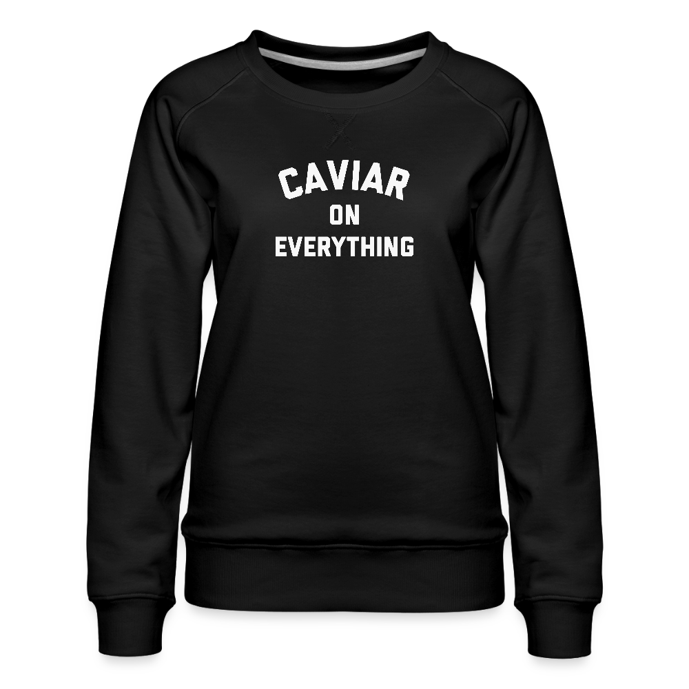Caviar on Everything Women’s Premium Sweatshirt - black