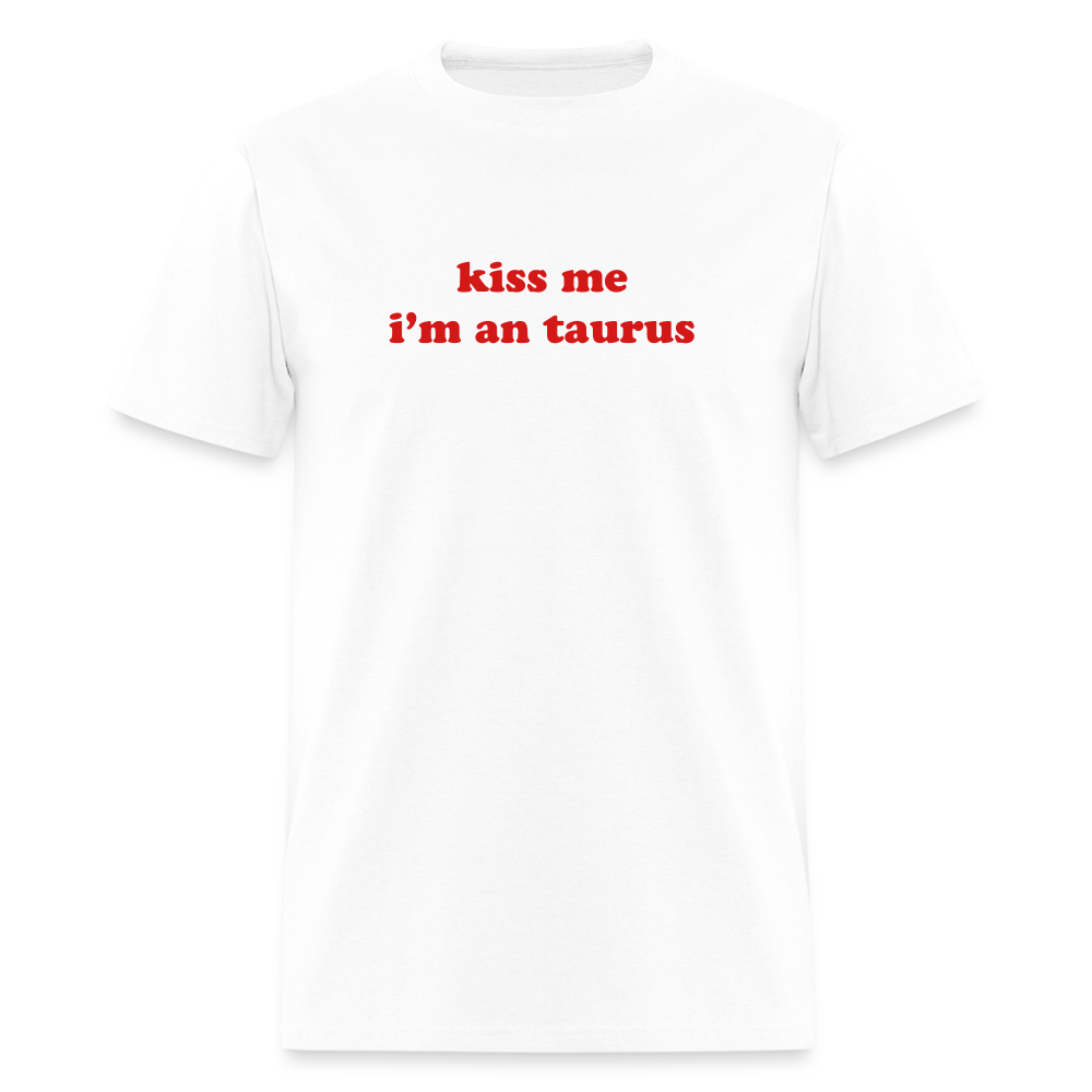 kiss me I’m a taurus Unisex Classic T-Shirt - white
