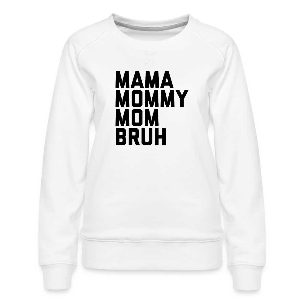 Mama Mommy Mom Bruh Women’s Premium Sweatshirt - white