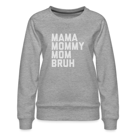 Mama Mommy Mom Bruh Women’s Premium Sweatshirt - heather grey
