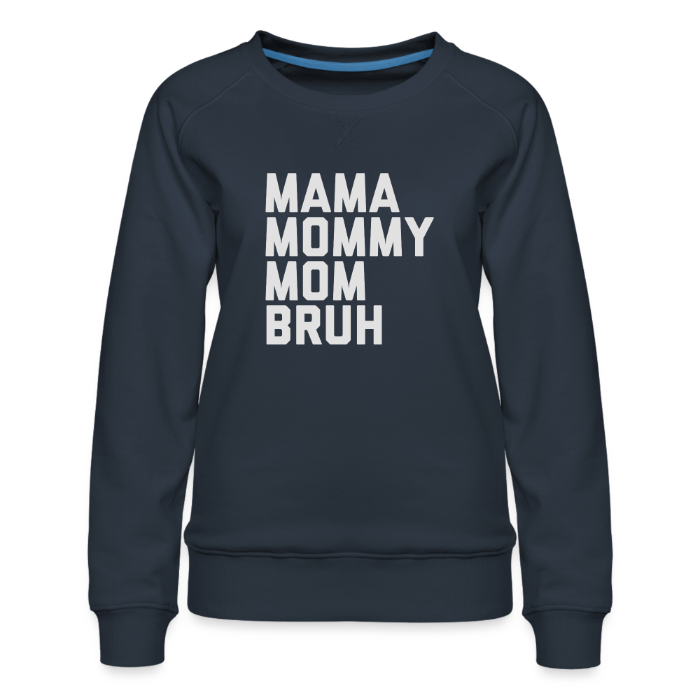 Mama Mommy Mom Bruh Women’s Premium Sweatshirt - navy