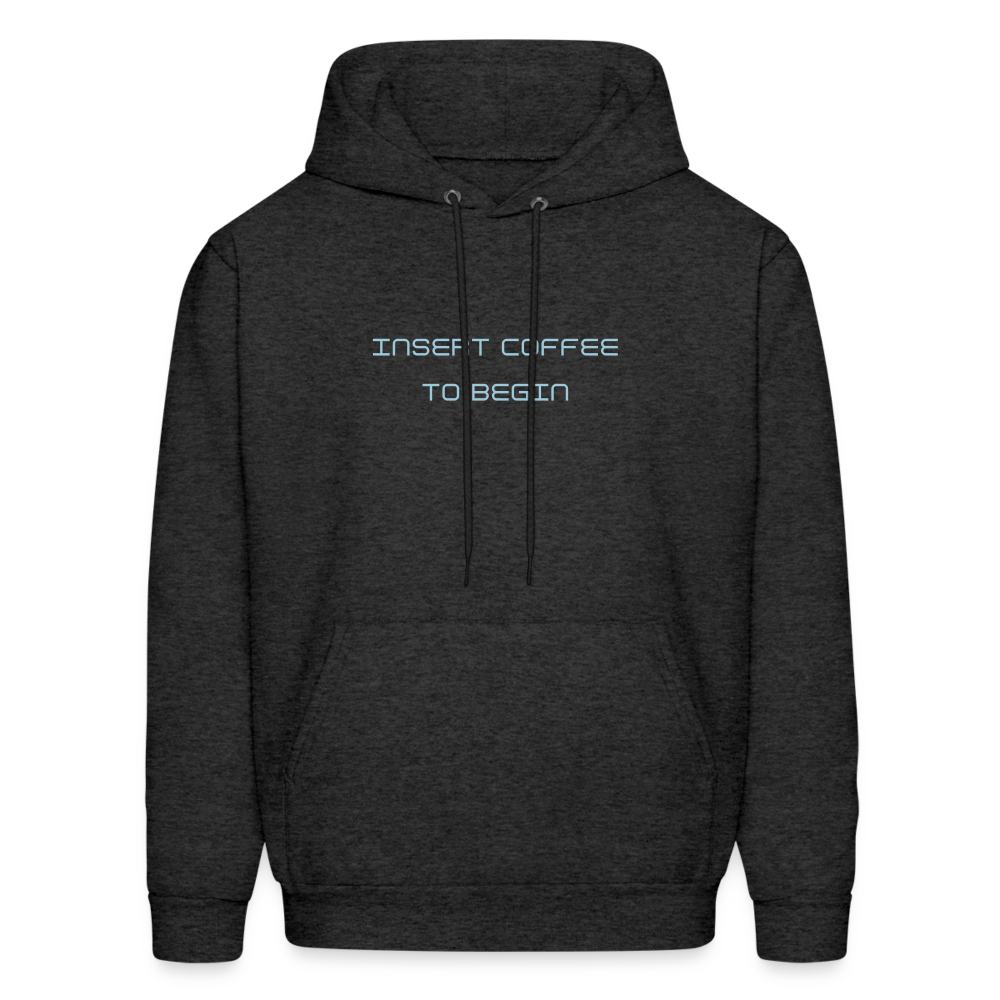 Insert Coffee to Begin Men's Hoodie - charcoal grey