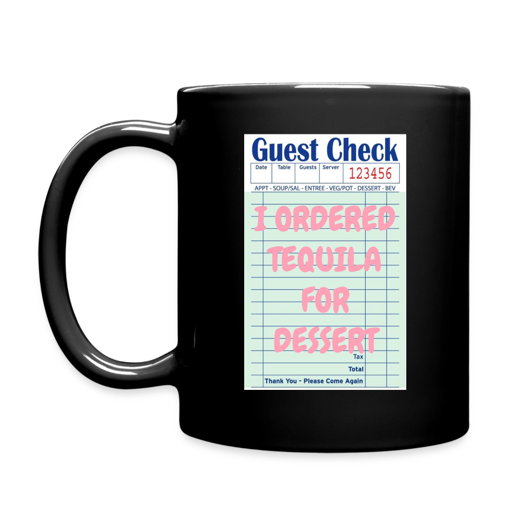 I Ordered Tequila For Dessert Full Color Mug - black