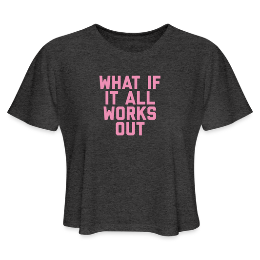 What If It All Works Out Women's Cropped T-Shirt - deep heather