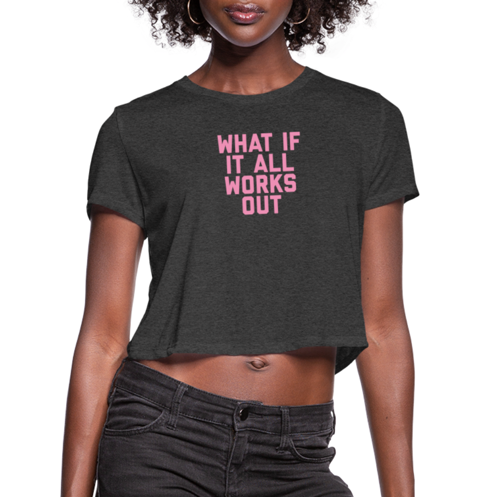 What If It All Works Out Women's Cropped T-Shirt - deep heather