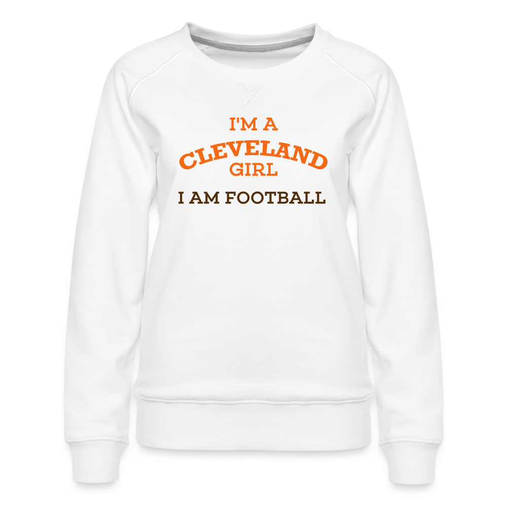I'm a Cleveland Girl I Am Football Women’s Premium Sweatshirt - white