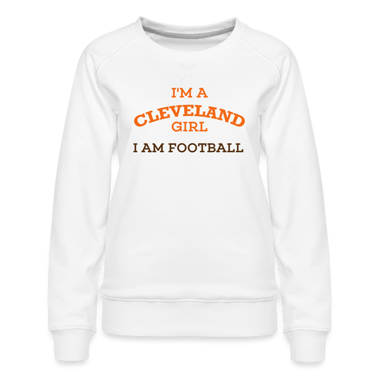 I'm a Cleveland Girl I Am Football Women’s Premium Sweatshirt - white