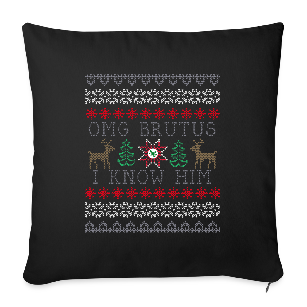 OMG Brutus I Know Him Throw Pillow Cover 18” x 18” - black