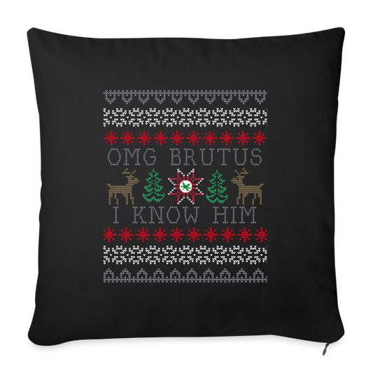 OMG Brutus I Know Him Throw Pillow Cover 18” x 18” - black