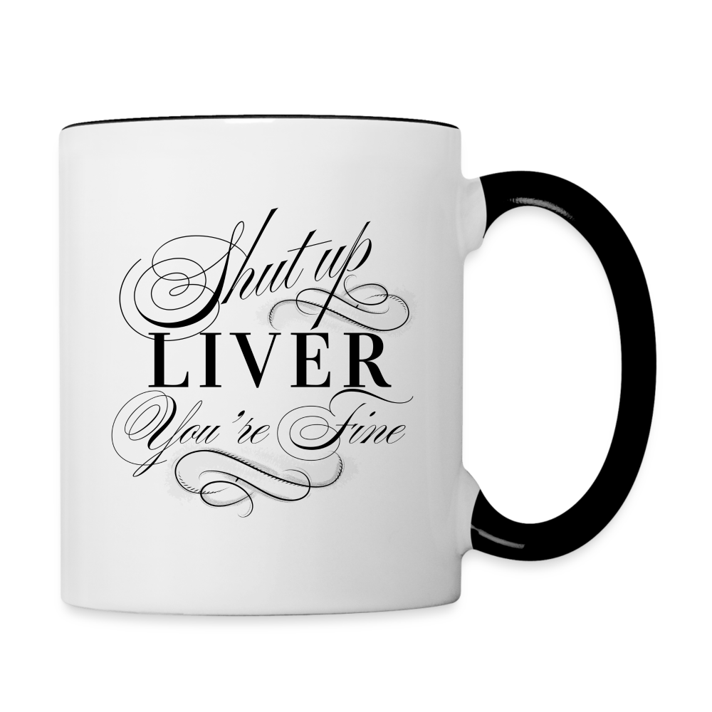 Shut Up Liver You're Fine Contrast Coffee Mug - white/black
