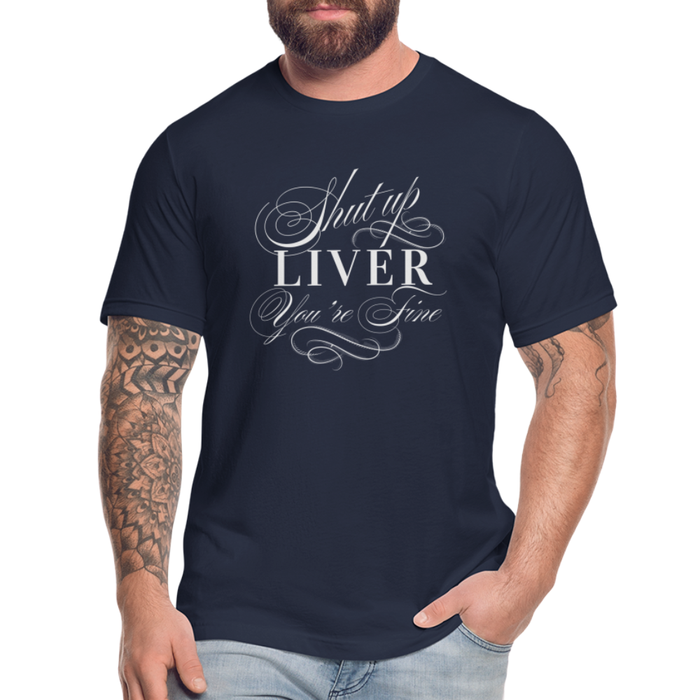 Shut Up Liver You're Fine Unisex Jersey T-Shirt by Bella + Canvas - navy
