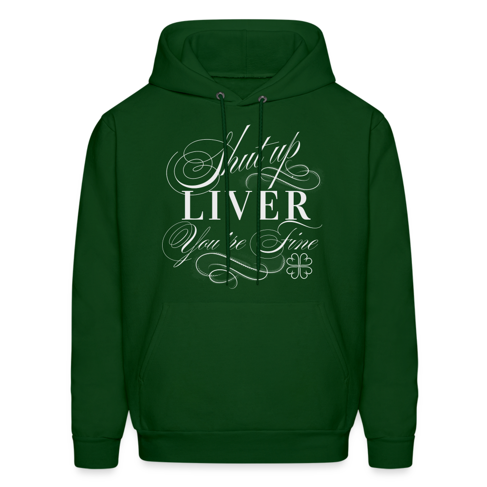 Shut Up Liver You're Fine Men's Hoodie - forest green
