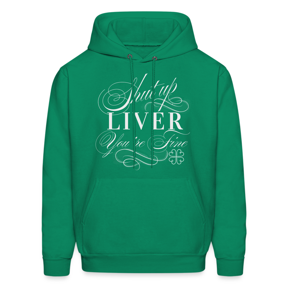 Shut Up Liver You're Fine Men's Hoodie - kelly green
