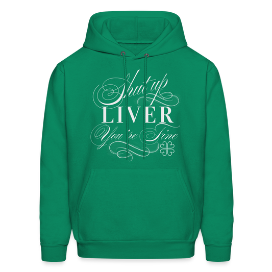 Shut Up Liver You're Fine Men's Hoodie - kelly green