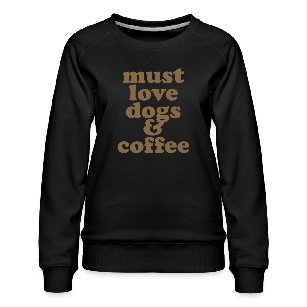 Must Love Dogs & Coffee Women’s Premium Sweatshirt - black