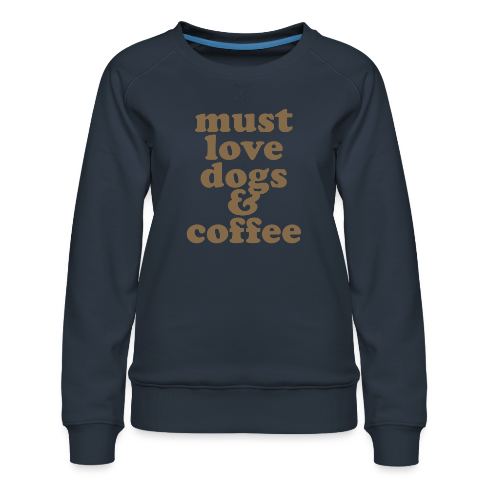 Must Love Dogs & Coffee Women’s Premium Sweatshirt - navy