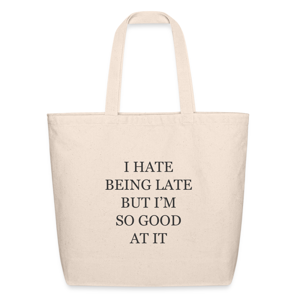 I Hate Being Late But I'm So Good at it Eco-Friendly Cotton Tote - natural