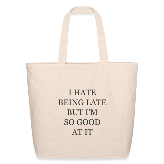 I Hate Being Late But I'm So Good at it Eco-Friendly Cotton Tote - natural