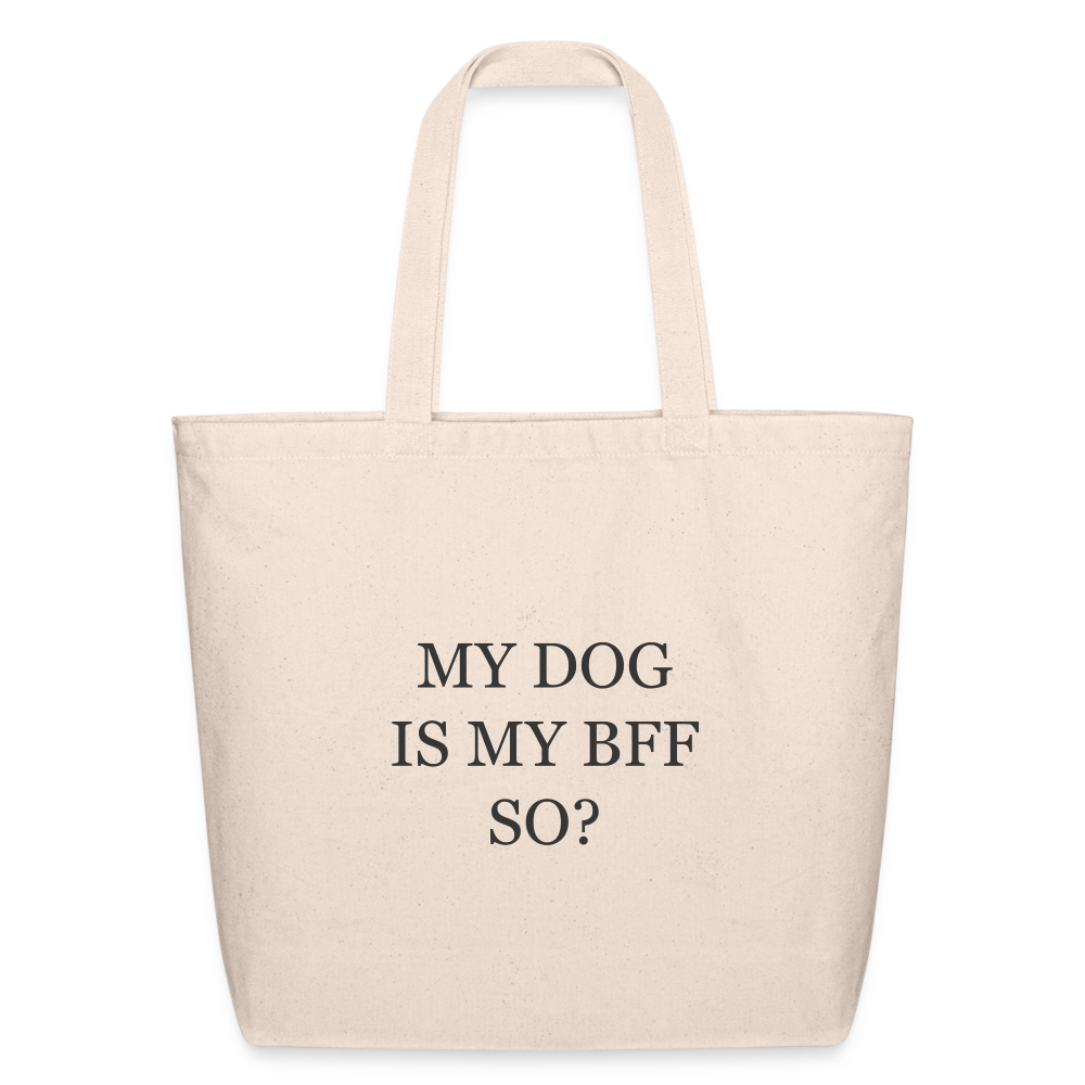My Dog is My BFF So? Eco-Friendly Cotton Tote - natural