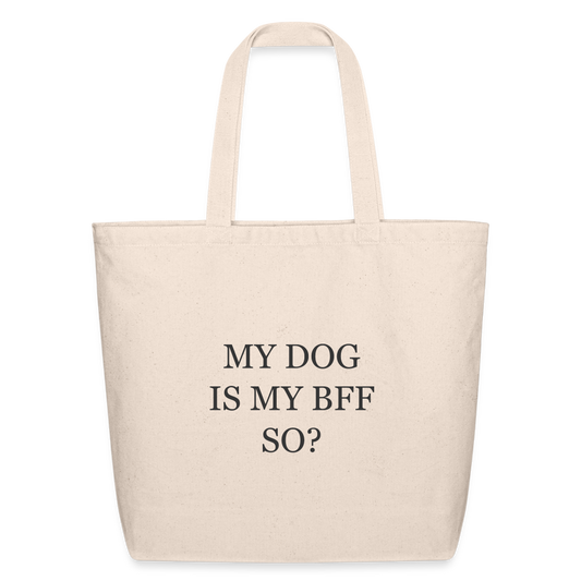 My Dog is My BFF So? Eco-Friendly Cotton Tote - natural