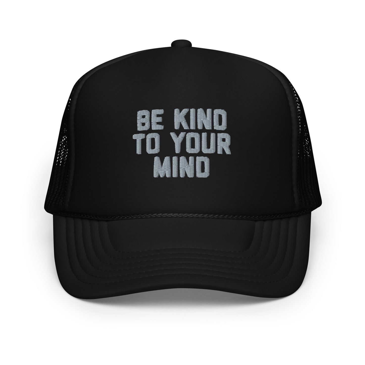 Be Kind To Your Mind Foam trucker hat