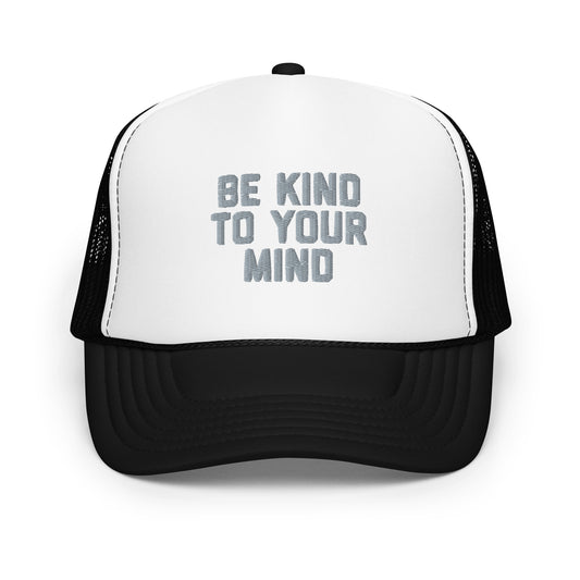 Be Kind To Your Mind Foam trucker hat