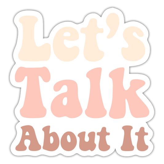 Let's Talk About It Sticker - white matte