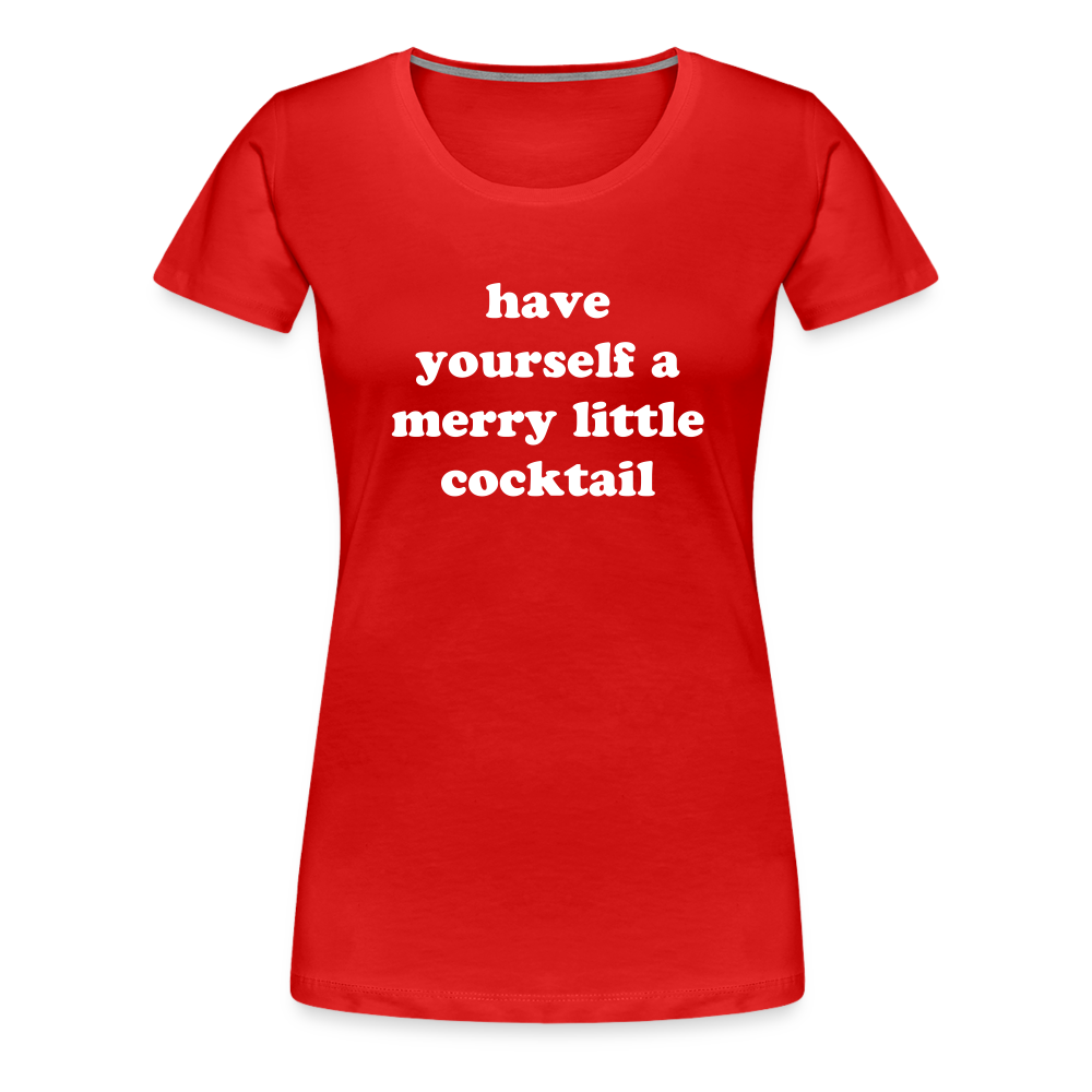 Have Yourself A Merry Little Cocktail Women’s Premium T-Shirt - red