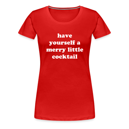 Have Yourself A Merry Little Cocktail Women’s Premium T-Shirt - red