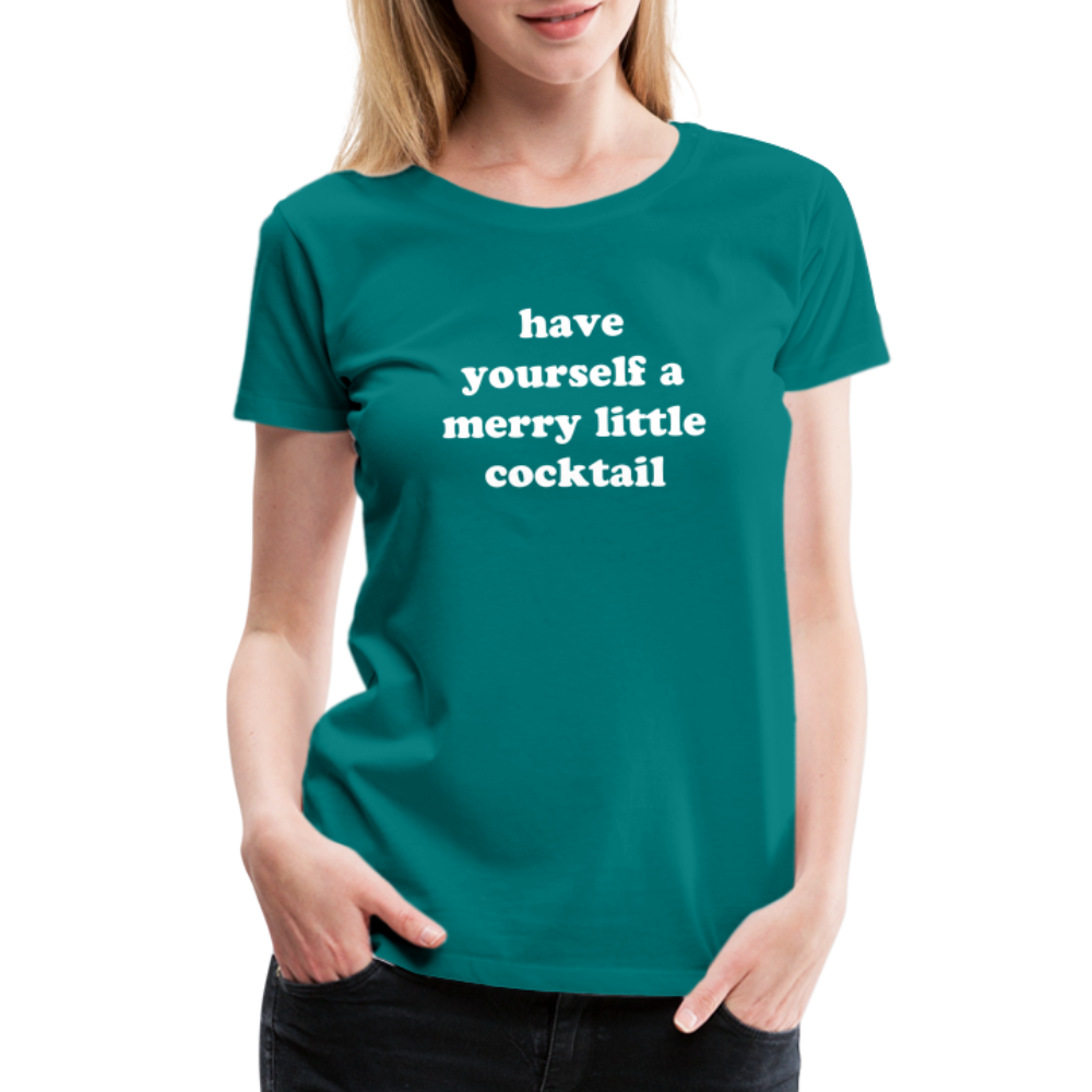 Have Yourself A Merry Little Cocktail Women’s Premium T-Shirt - teal
