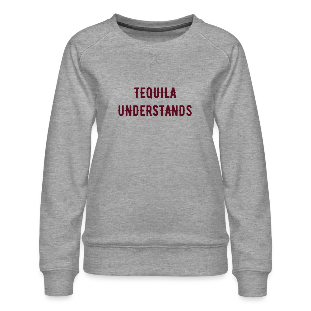 Tequila Understands Women’s Premium Sweatshirt - heather grey