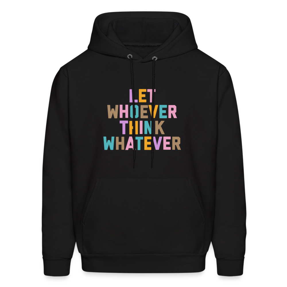 Let Whoever Think Whatever Men's Hoodie - black