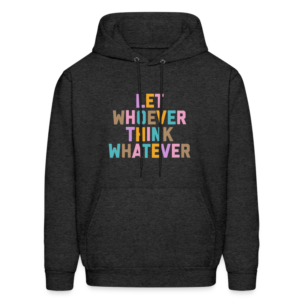 Let Whoever Think Whatever Men's Hoodie - charcoal grey