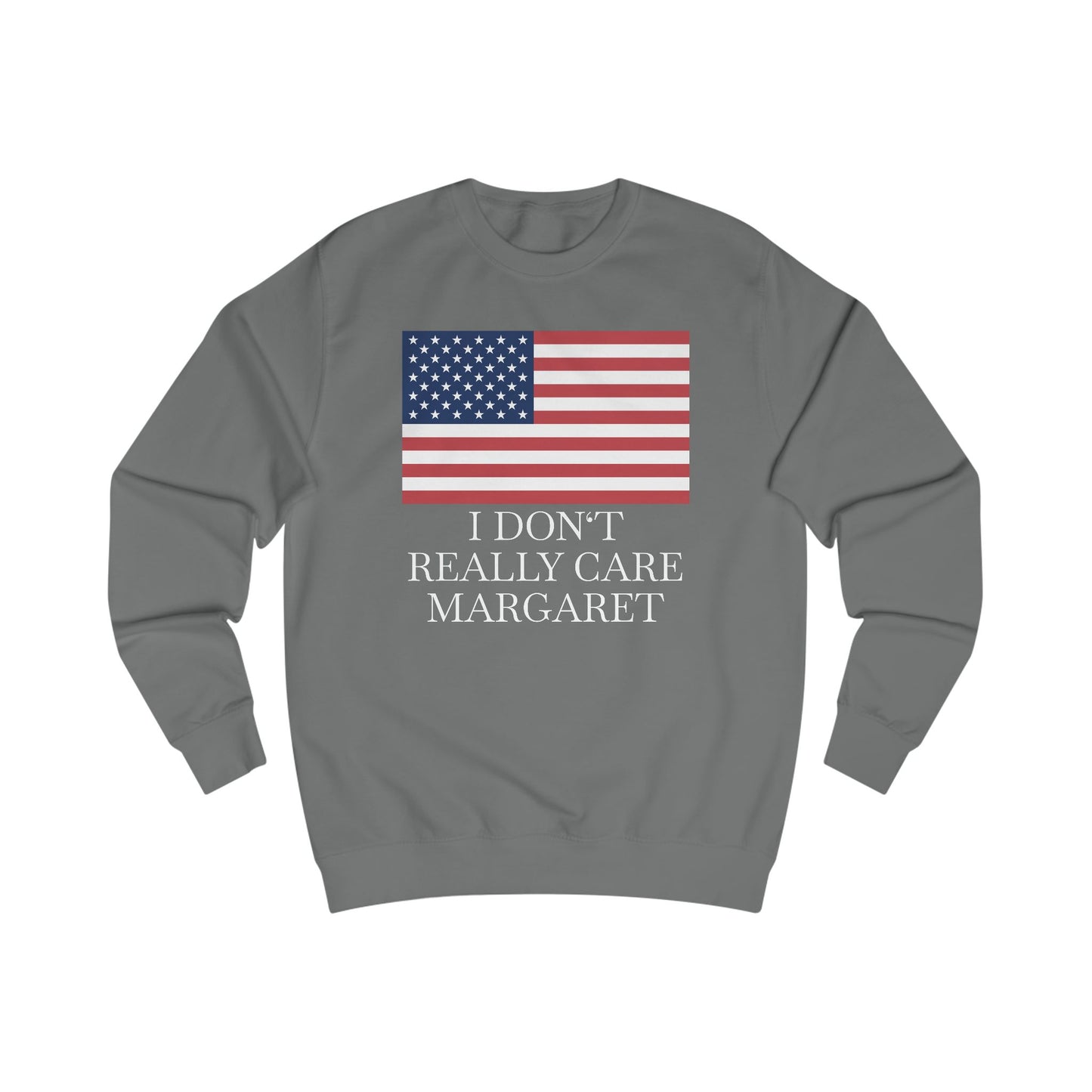 I Don't Really Care Margaret US Flag Unisex Sweatshirt